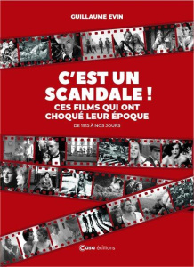 C'est un scandale ! Ces films qui ont choqué leur époque de 1915 à nos jours - Evin Guillaume