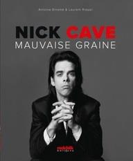 Nick Cave. Mauvaise graine - Binamé Antoine ; Rieppi Laurent