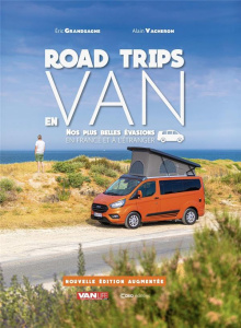 Road trips en van. Nos plus belles évasions en France et à l'étranger, Edition revue et augmentée - Grandsagne Eric ; Vacheron Alain