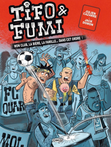 Tifo & Fumi Tome 1 : Mon club, la bière, la famille... dans cet ordre ! - Cazarre Julien ; Domon Jack