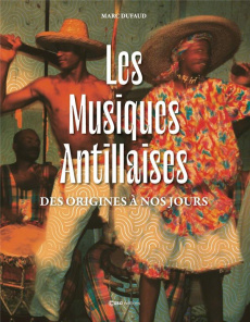 Les musiques antillaises. Des origines à nos jours - Basset Eric ; Belrose Xavier