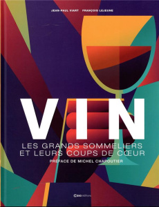 Le vin. Les grands sommeliers et leurs coups de coeur - Viart Jean-Paul ; Lejeune François ; Chapoutier Mi