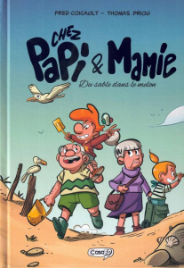 Chez Papi et Mamie. Du sable dans le melon - Coicault Fred ; Priou Thomas ; Papi Gianluca