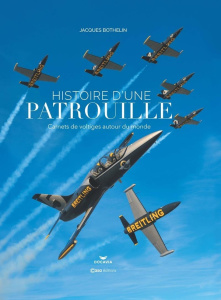 Histoire d'une patrouille. Carnets de voltiges autour du monde - Bothelin Jacques ; Haigneré Claudie