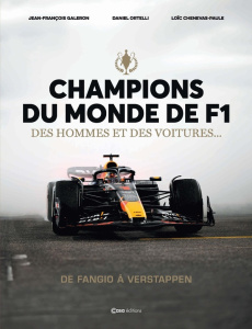 Champions du monde de F1. Des hommes et des voitures... De Fangio à Verstappen - Galeron Jean-François ; Ortelli Daniel ; Chenevas-