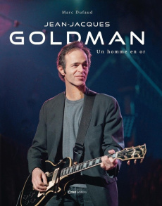 Jean-Jacques Goldman. Un homme en or - Dufaud Marc