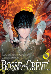 Bosse ou crève ! Tome 6 - Kamakura Atsushi ; Rei Akira ; Sarot Pierre