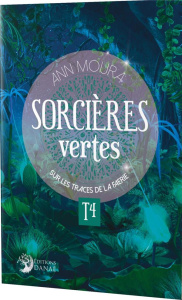 Sorcières vertes. Tome 4, Sur les traces de Faerie - Moura Ann ; Chardin Sylvie