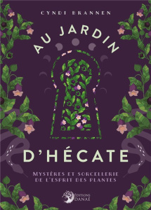 Au jardin d'Hécate. Mystères et sorcellerie de l'esprit des plantes - Brannen Cyndi ; Melonnière Zoé