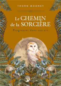 Le Chemin de la Sorcière. Progresser dans son Art - Mooney Thorn ; Casimiri Claire