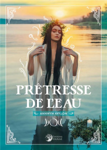 Prêtresse de l'eau - Avalon Annwyn ; Lasnier Faustine
