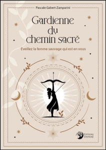Gardienne du chemin sacré. Eveillez la femme sauvage qui est en vous - Gabert-Zamparini Pascale