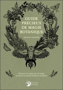 Guide précieux de magie botanique. Découvrez les usages pour la magie, la santé et la cuisine de plu - Lordenme Amandine