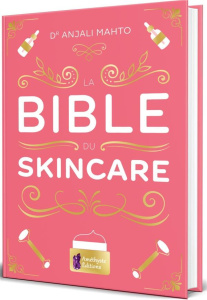 La bible du Skincare - Mahto Anjali ; Delauvaux Cindie