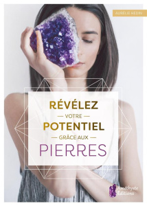 Révélez votre potentiel grâce aux pierres - Hédin Aurélie