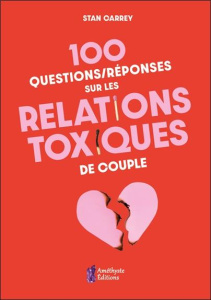 100 questions/réponses sur les relations toxiques de couple - Carrey Stan