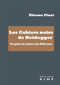 Les Cahiers noirs de Heidegger. Un guide de lecture des Réflexions - Pinat Etienne