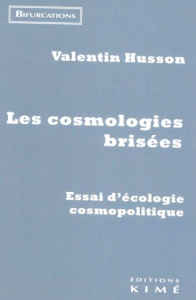 Les cosmologies brisées. Essai sur l'écologie cosmopolitique - Husson Valentin