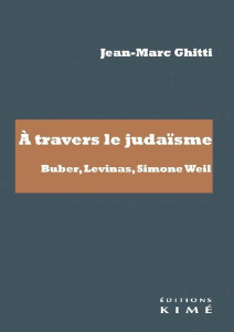 A travers le judaïsme. Buber, Levinas, Simone Weil - Ghitti Jean-Marc