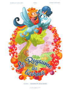 Le Royaume des licornes Tome 1 : Mission Sourire - Gaillard Aurélie ; Mika ; Renard Margo