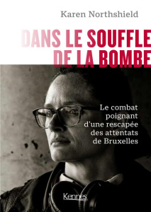Dans le souffle de la bombe. Le combat d'une rescapée des attentats de Bruxelles - Northshield Karen ; Katz Justine ; Debrock Fred ;