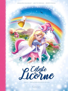 Céleste la licorne Tome 2 : Sauvons les arcs-en-ciel - Guilbault G. ; Morival L. ; Parigi J.