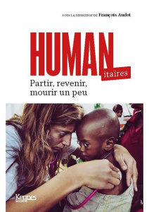 Humanitaires. Partir, revenir, mourir un peu - Audet François