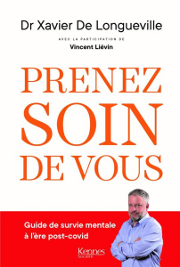 Prenez soin de vous. Guide de survie mentale à l'ère post-covid - Longueville Xavier de ; Liévin Vincent