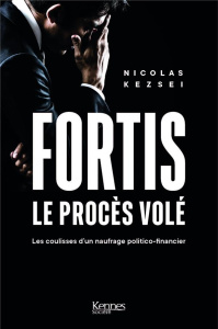 Fortis, le procès volé. Les coulisses d'un naufrage politico-financier - Keszei Nicolas ; Claise Michel