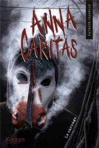 Anna Caritas Tome 4 : Le carnage - Isabelle Patrick ; Schwanen Benjamin