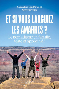 Et si vous larguiez les amarres ?. Le nomadisme en famille, testé et approuvé ! - Van Parys Géraldine ; Swine Mathieu