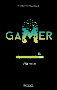 Gamer Tome 9 : Toxique. Avec un extrait de Anna Caritas en cadeau - Villeneuve Pierre-Yves