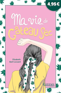 Ma vie de gâteau sec - Barril-Lessard Elizabeth