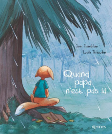 Quand papa n'est pas là - Chamblain Joris ; Thibaudier Lucile