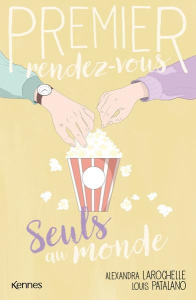 Premier rendez-vous Tome 3 : Seuls au monde - Larochelle Alexandra ; Patalano Louis ; Sobieski C