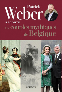 Patrick Weber raconte les couples royaux de Belgique - Weber Patrick