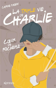La triple vie de Charlie Tome 1 : Coeur de rockeuse - Paquin Carine ; Sobieski Cassandre