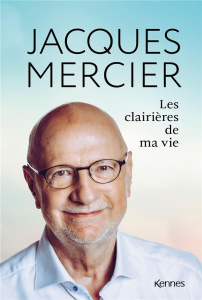 Les clairières de ma vie - Mercier Jacques