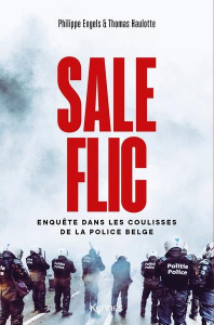 Sale flic. Enquête dans les coulisses de la police belge - Engels Philippe ; Haulotte Thomas