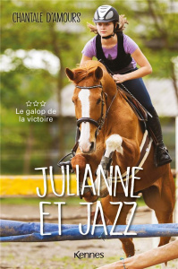 Julianne et Jazz Tome 3 : Le galop de la victoire - Amours Chantale d' ; Sobieski Cassandre