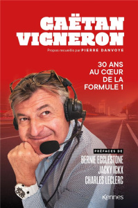30 ans au coeur de la Formule 1 - Vigneron Gaëtan ; Danvoye Pierre ; Ecclestone Bern
