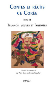 Contes et récits de Corée. Tome 3, Truands, veuves et fantômes - Han Yumi ; Péjaudier Hervé