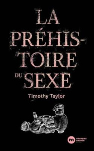 La Préhistoire du sexe - Taylor Timothy ; Langlois Anne