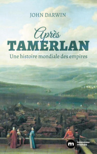Une histoire globale des empires. Après Tamerlan, de 1400 à nos jours - Darwin John ; Van Besien Hugues