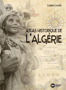 Atlas historique de l'Algérie - Chaïbi Karim ; Frémeaux Jacques