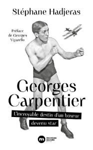 Georges Carpentier. L'incroyable destin d'un boxeur devenu star - Hadjéras Stéphane ; Vigarello Georges