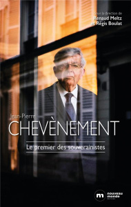Jean-Pierre Chevènement. Le dernier des jacobins - Meltz Renaud ; Boulat Régis ; Heyberger Laurent