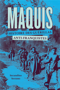 Maquis, histoire des guérillas anti-franquistes - Serrano Secundino ; Bourgeat Pierre-Jean