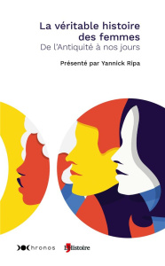 La véritable histoire des femmes. De l'Antiquité à nos jours - Ripa Yannick