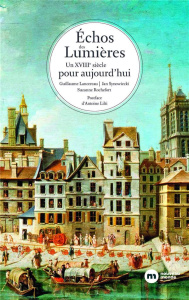 Echos des Lumières. Un XVIIIe siècle pour aujourd'hui - Lancereau Guillaume ; Rochefort Suzanne ; Synowiec